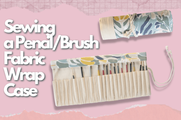 Download Sewing a Pencil/Brush Fabric Wrap Case - Premium Bundle